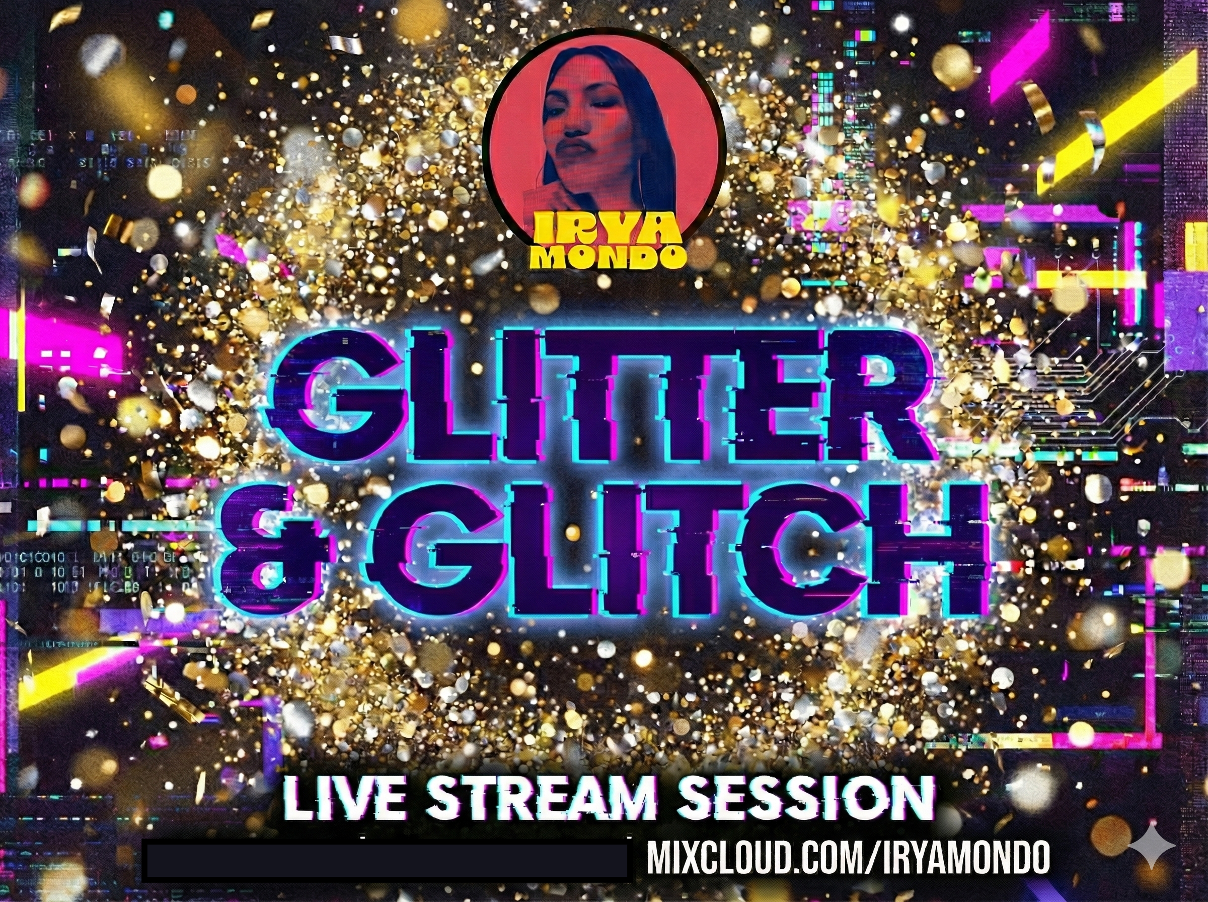 Irya Mondo — Glitter & Glitch live stream